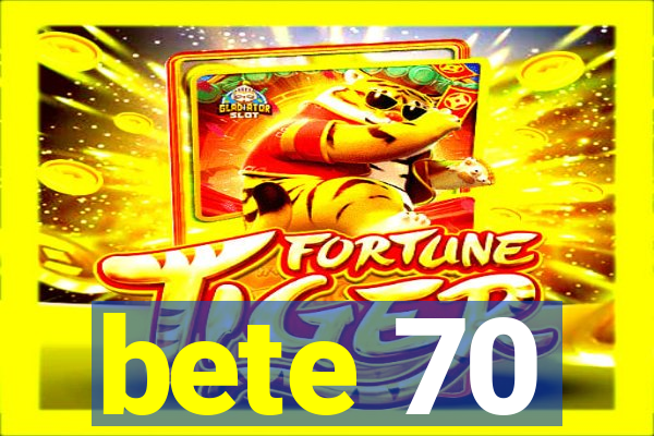 bete 70